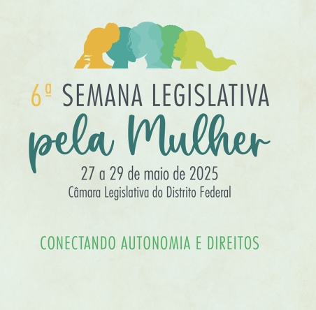 Câmara Legislativa do DF Promove a 6ª Semana Legislativa pela Mulher